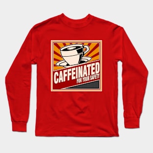 Caffeinated For Your Safety Long Sleeve T-Shirt